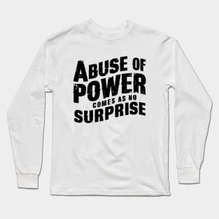 Abuse of Power Comes as No Surprise Long Sleeve T-Shirt